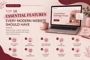 BLOG :10ESSENTAIL FEATURES EVERY MODERN WEBSITE SHOULD HAVE