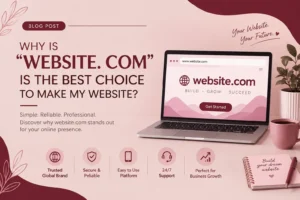 Blog : WEBSITE .COM IS THE BEST CHOICE TO MAKE MY WEBSITE.